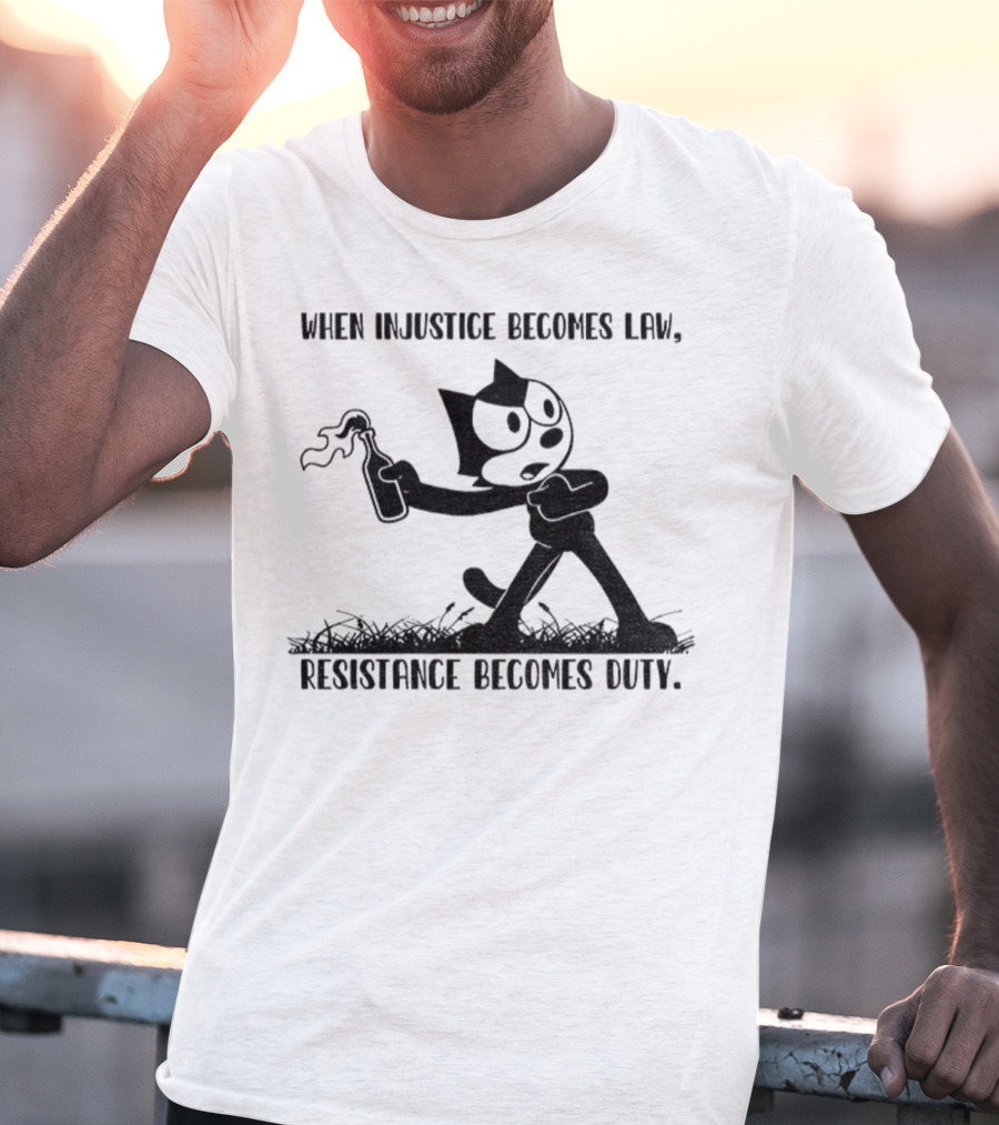 Resistance Becomes Duty Felix Cat Political Injustice Quote T-Shirt