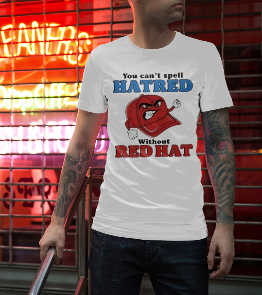 You Can't Spell Hatred Without Red Hat Angry Cap T-Shirt