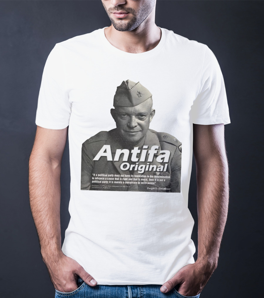 Dwight D. Eisenhower Antifa Original Anti-Fascist Conspiracy To Seize Power T-Shirt