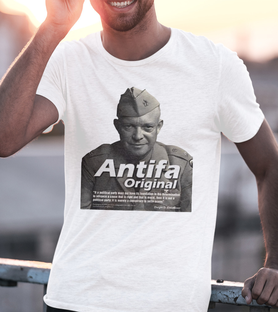 Dwight D. Eisenhower Antifa Original Anti-Fascist Conspiracy To Seize Power T-Shirt