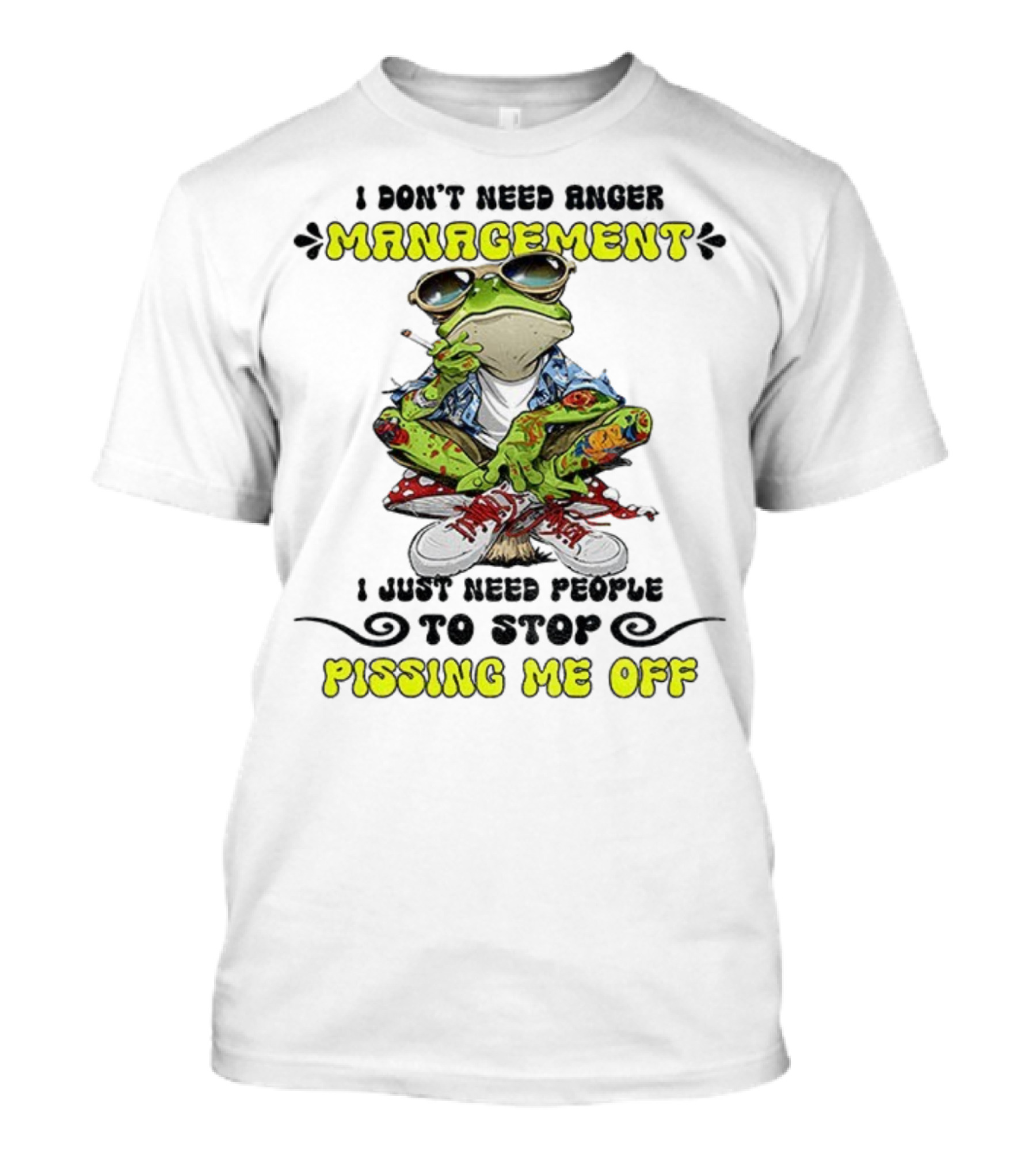 Frog Smoking I Don’t Need Anger Management I Just Need People To Stop Pissing Me Off T-Shirt
