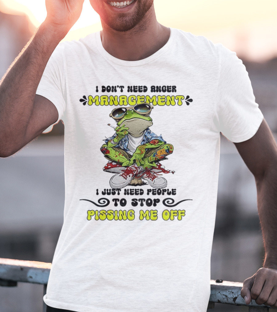 Frog Smoking I Don’t Need Anger Management I Just Need People To Stop Pissing Me Off T-Shirt