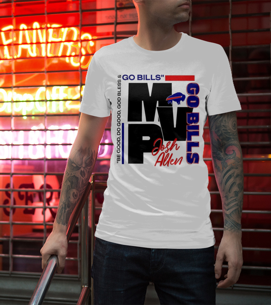 Josh Allen MVP Go Bills Be Good Do Good God Bless T-Shirt
