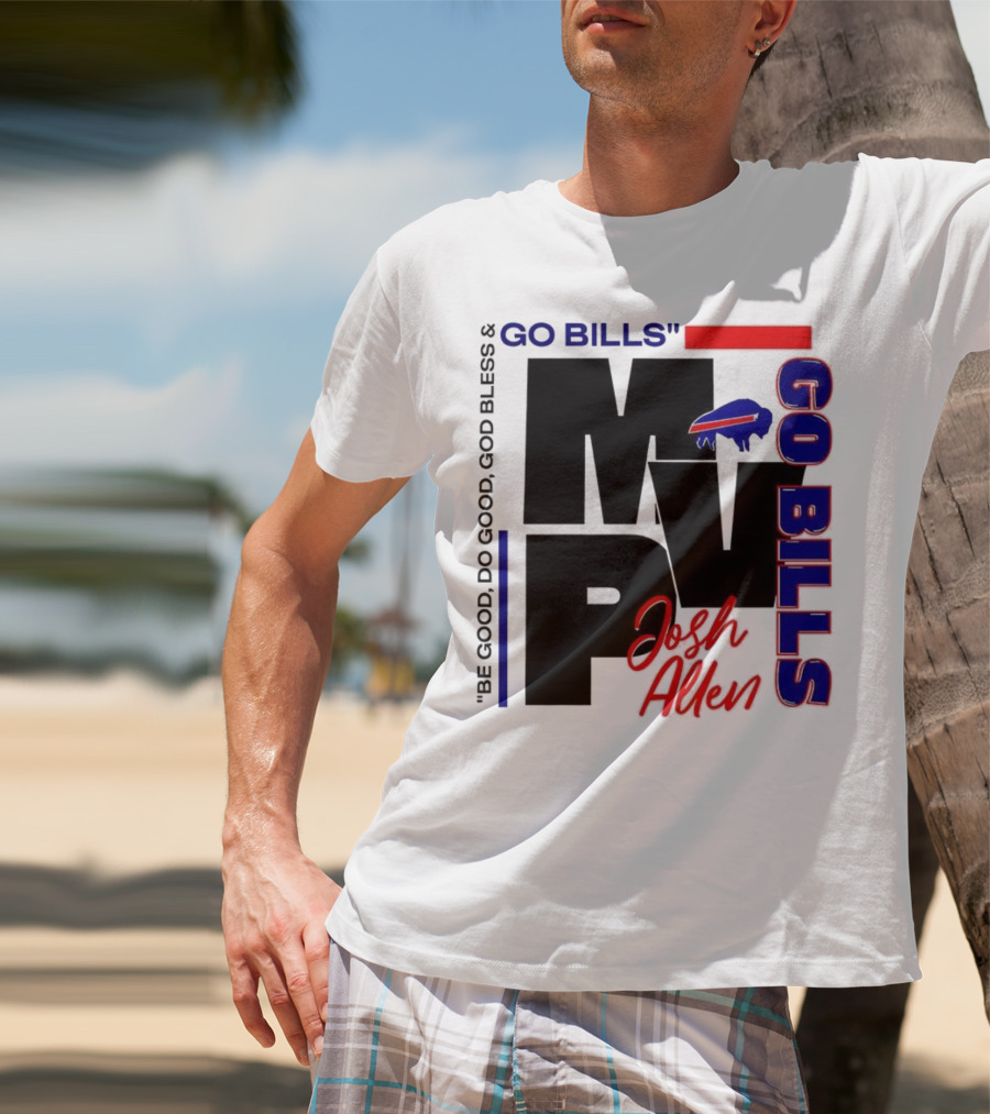 Josh Allen MVP Go Bills Be Good Do Good God Bless T-Shirt