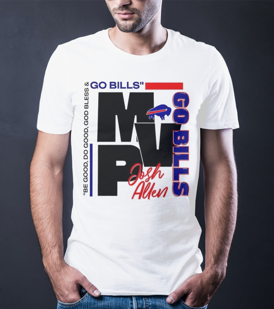 Josh Allen MVP Go Bills Be Good Do Good God Bless T-Shirt