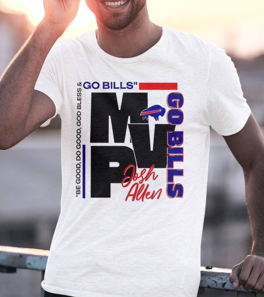 Josh Allen MVP Go Bills Be Good Do Good God Bless T-Shirt