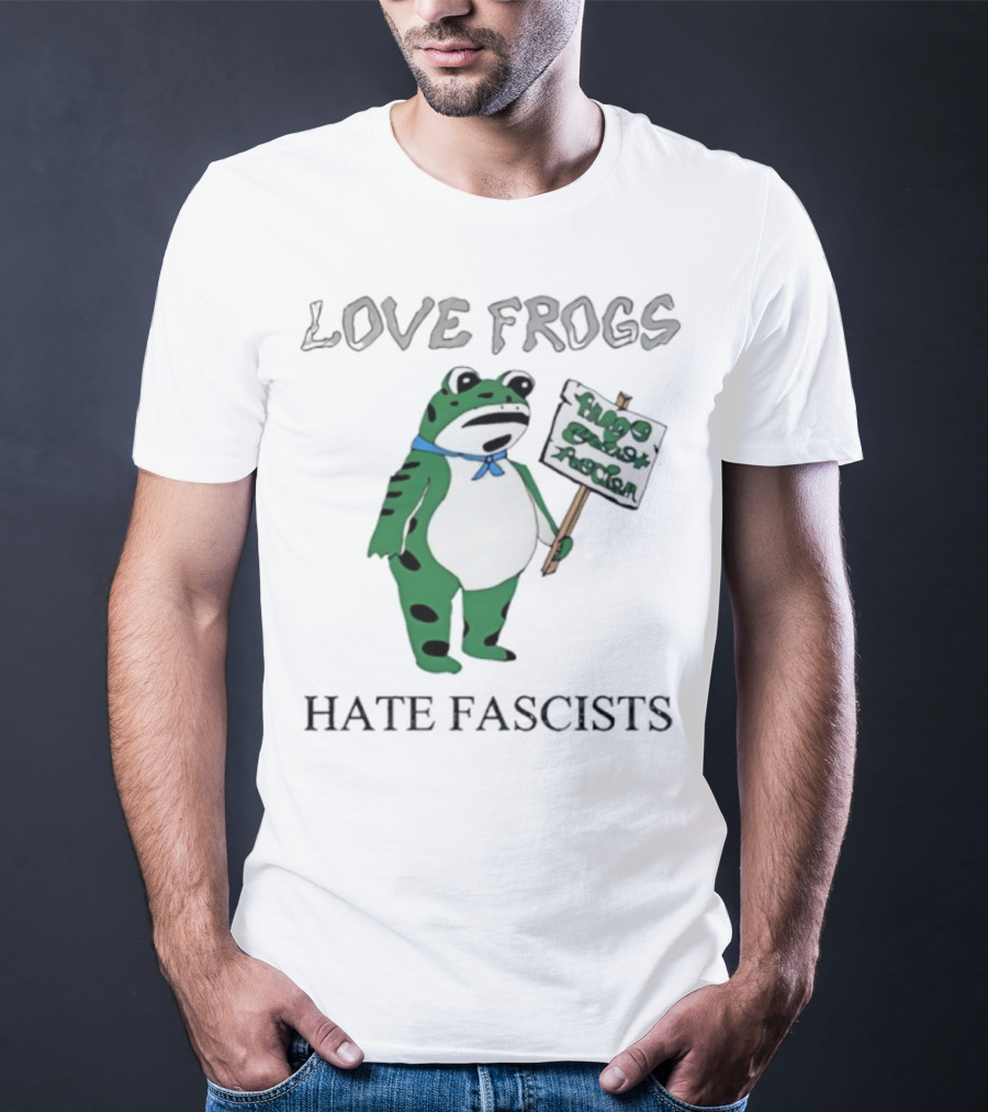 Love Frogs Hate Fascists Frog Protest Sign T-Shirt