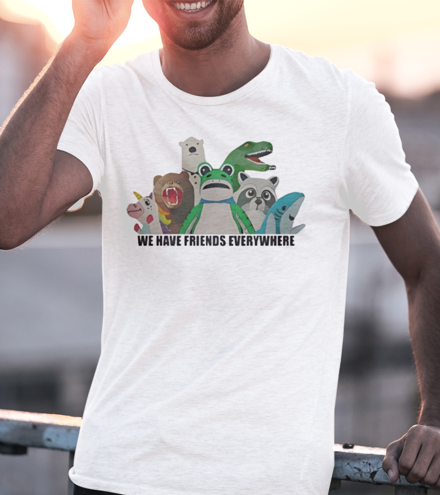Portland Frog We Have Friends Everywhere Unicorn Dinosaur Shark Bear Raccoon Polar Bear T-Shirt