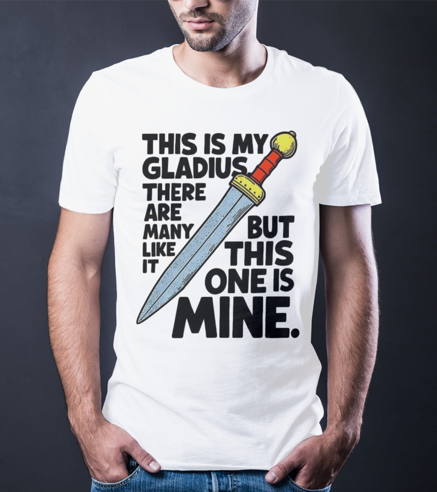 This Is My Gladius There Are Many Like It But This One Is Mine Sword T-Shirt