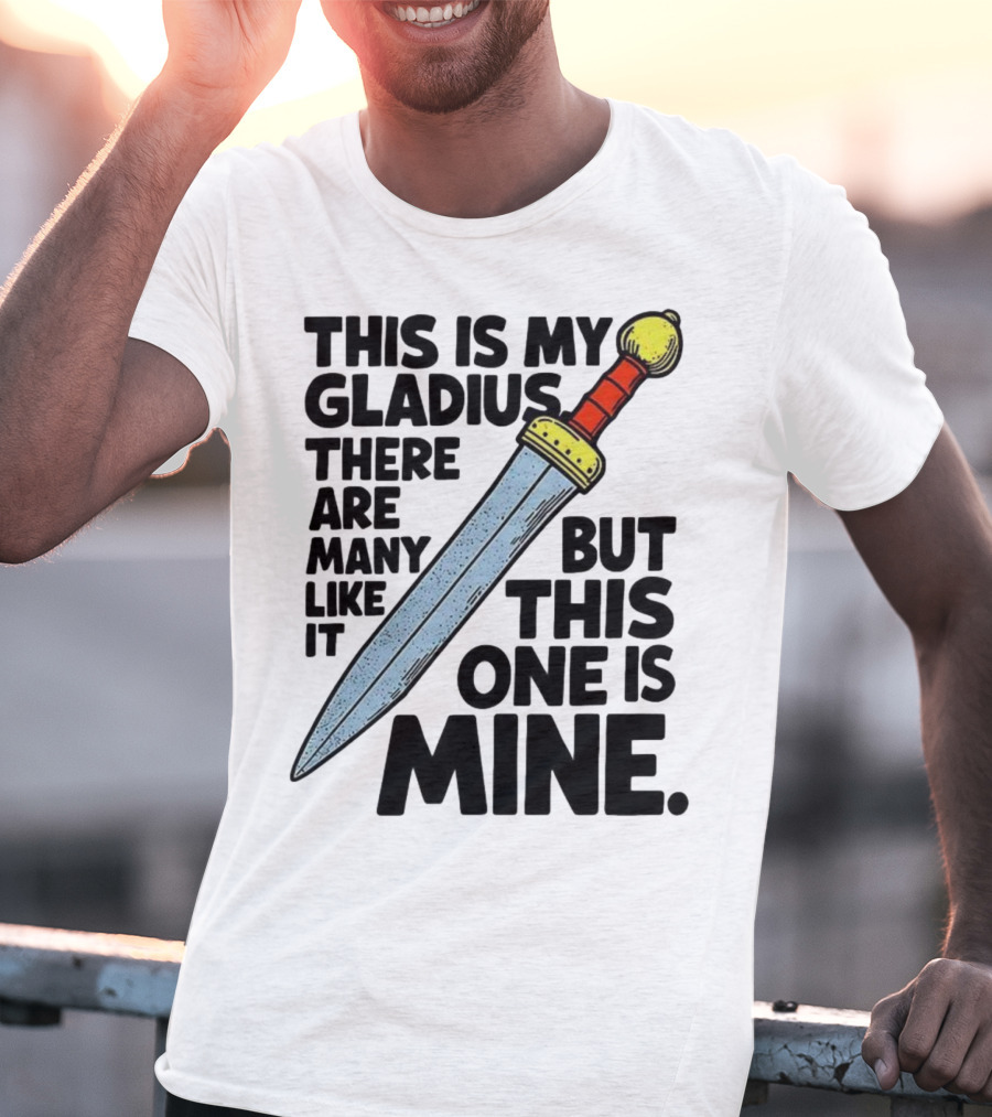 This Is My Gladius There Are Many Like It But This One Is Mine Sword T-Shirt