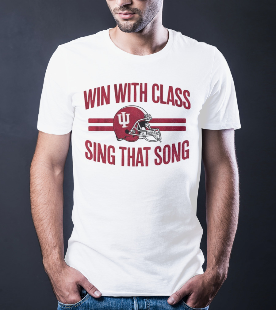Win With Class Sing That Song Indiana Hoosiers Football IU Helmet 2025 T-Shirt
