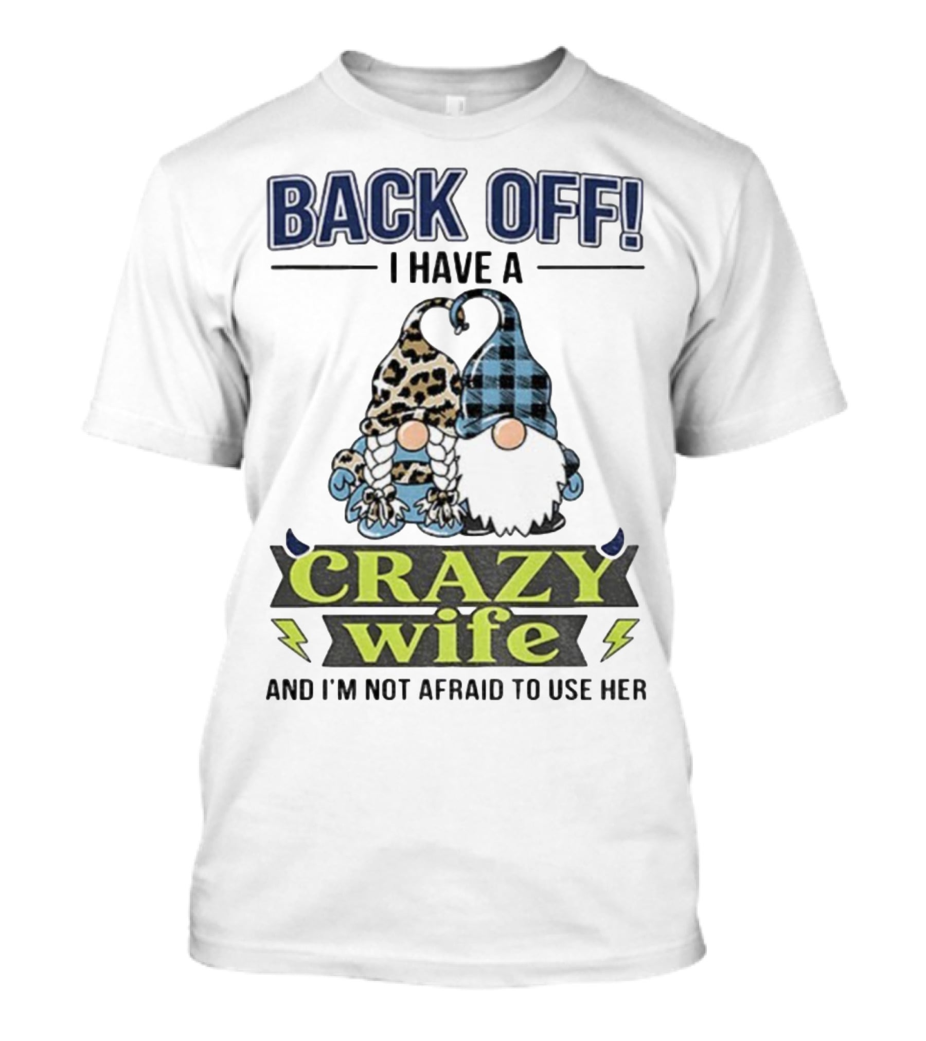 Back Off I Have A Crazy Wife Gnome Love Humor T-Shirt