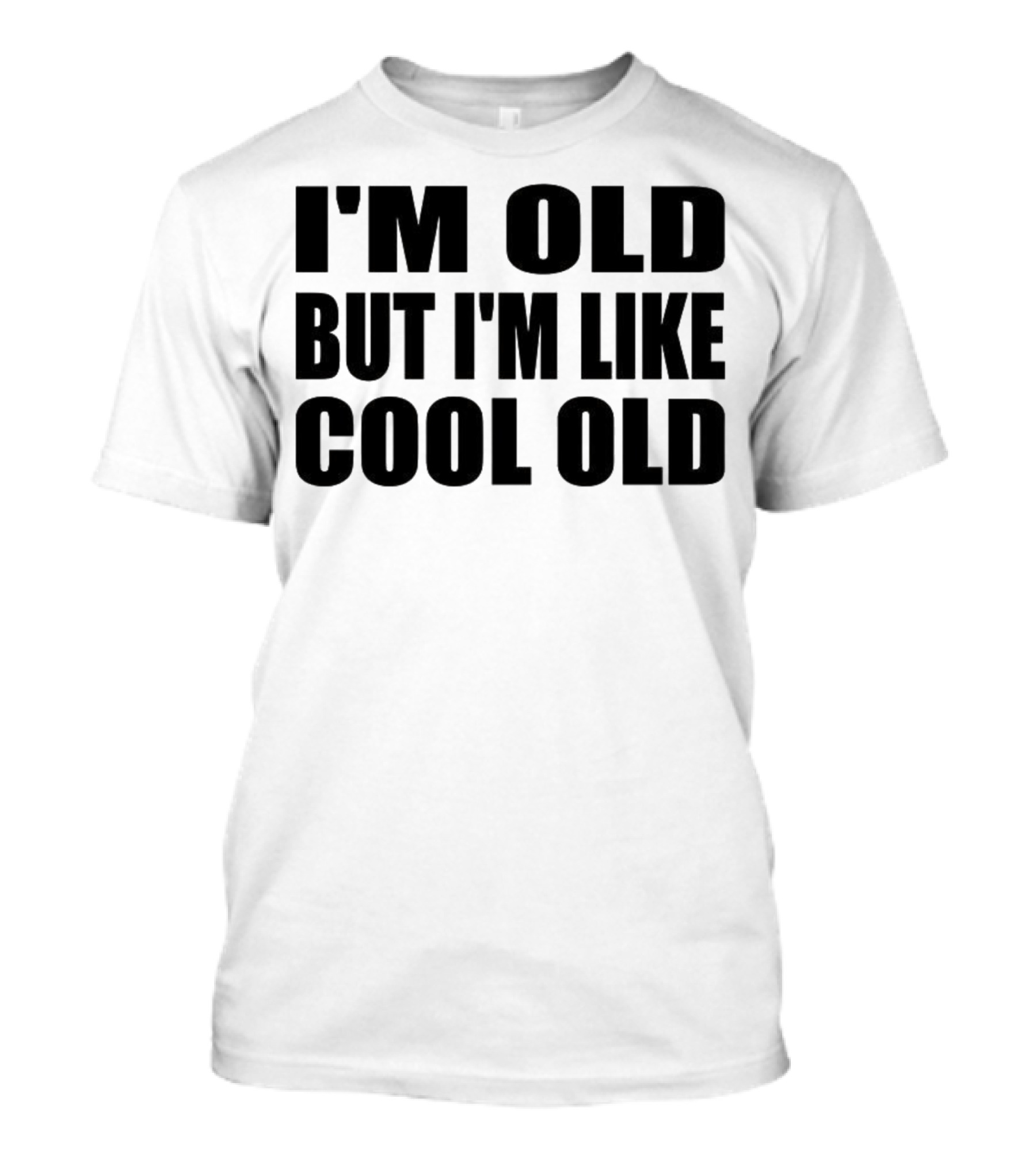 I'm Old But I'm Like Cool Old T-Shirt