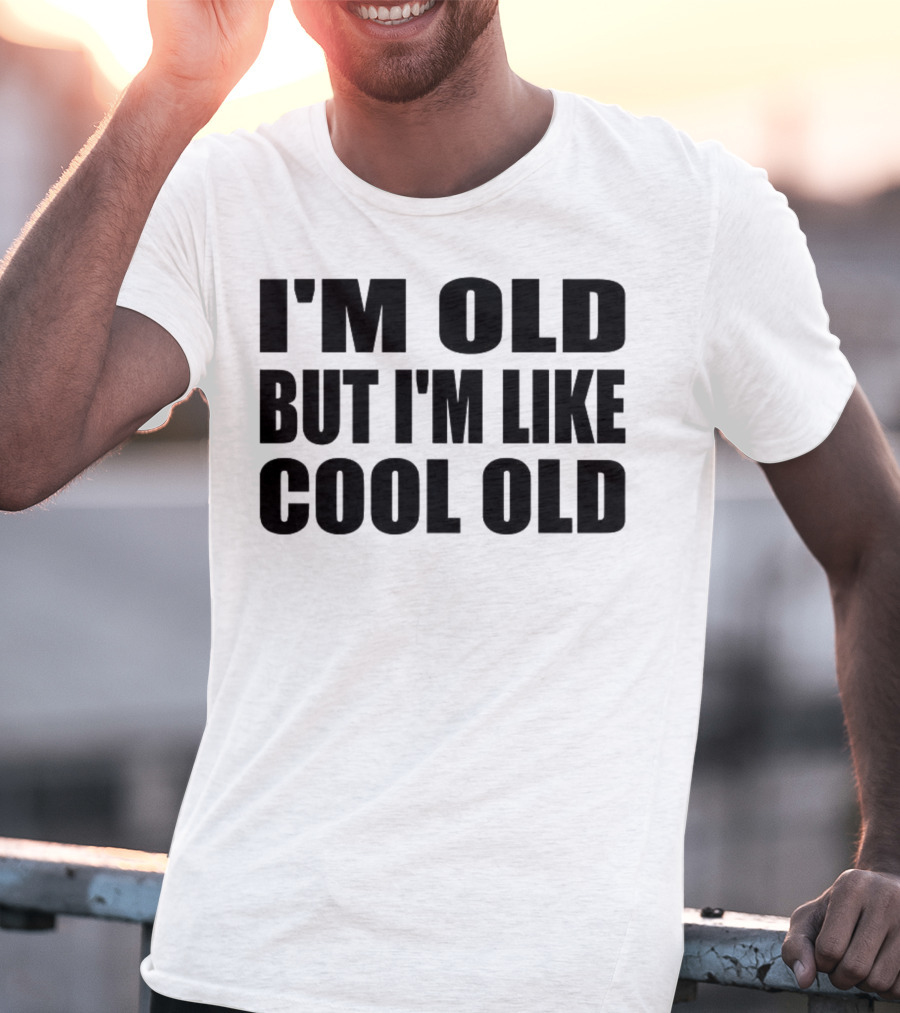 I'm Old But I'm Like Cool Old T-Shirt