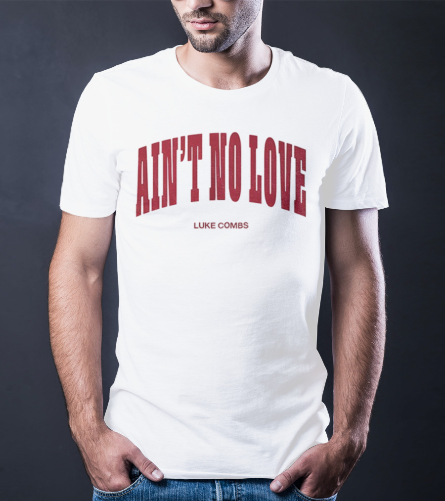 Ain't No Love Luke Combs Bold Statement T-Shirt