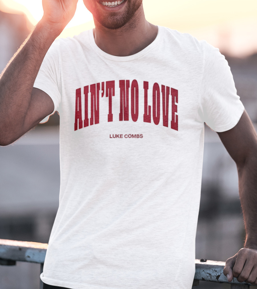 Ain't No Love Luke Combs Bold Statement T-Shirt