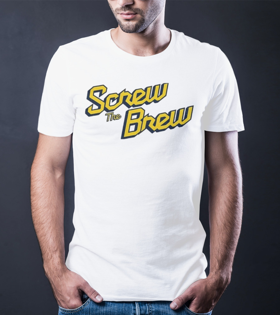 Screw The Brew Milwaukee Brewers MLB Baseball Fan Apparel T-Shirt