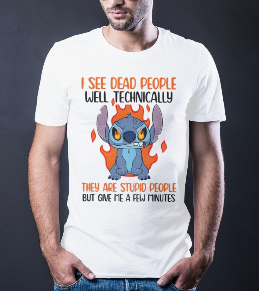 Stitch I See Dead People Technically They Are Stupid People But Give Me A Few Minutes T-Shirt