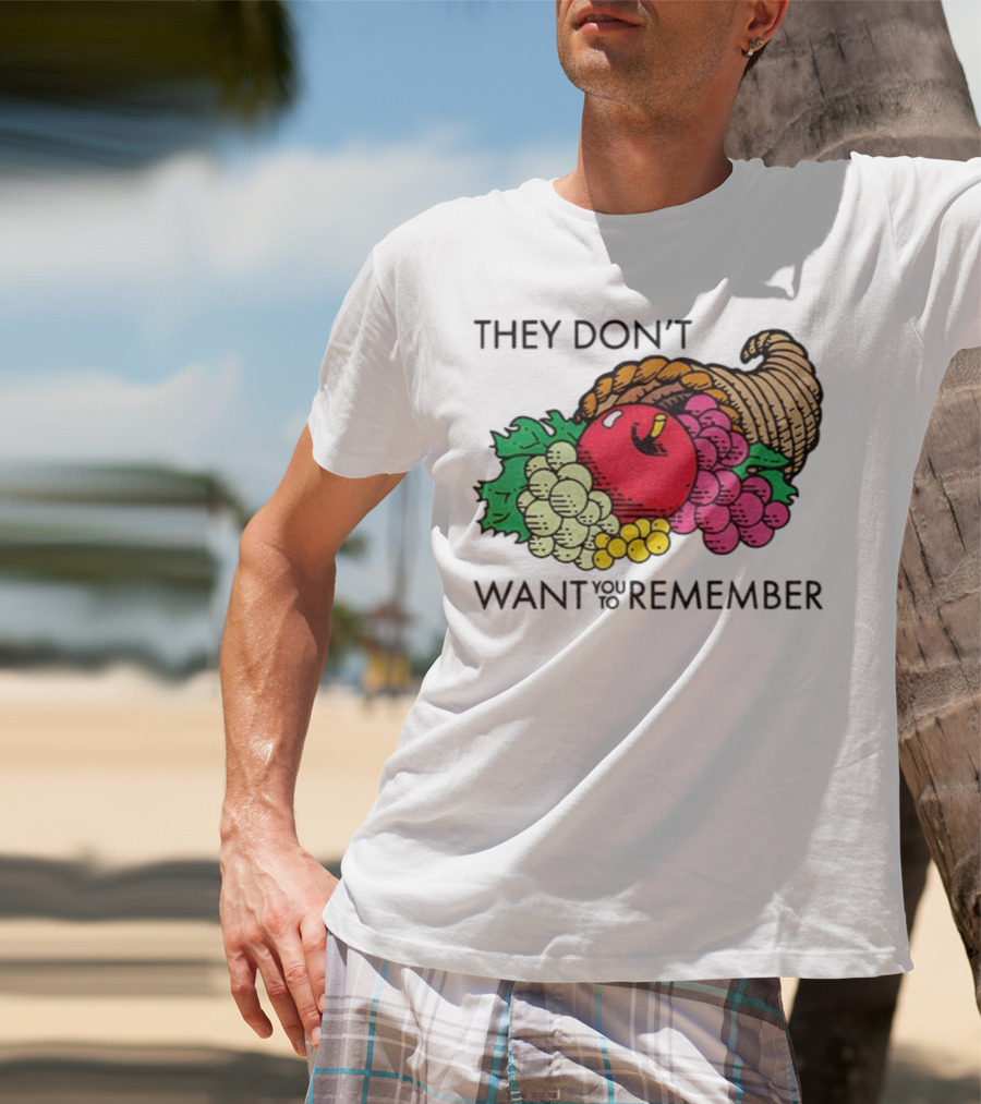 They Don’t Want You To Remember Cornucopia Fruit Basket T-Shirt