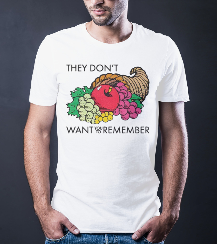 They Don’t Want You To Remember Cornucopia Fruit Basket T-Shirt