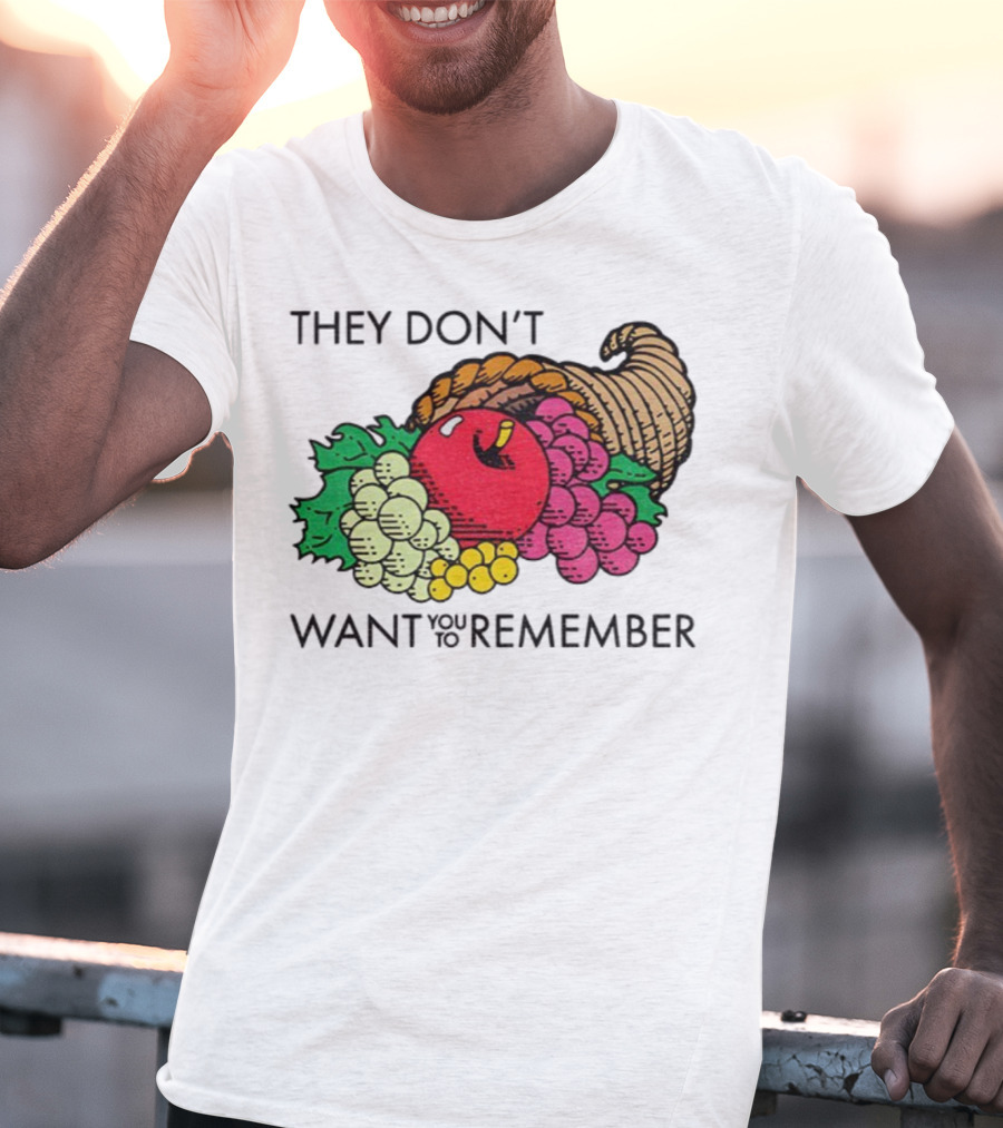 They Don’t Want You To Remember Cornucopia Fruit Basket T-Shirt
