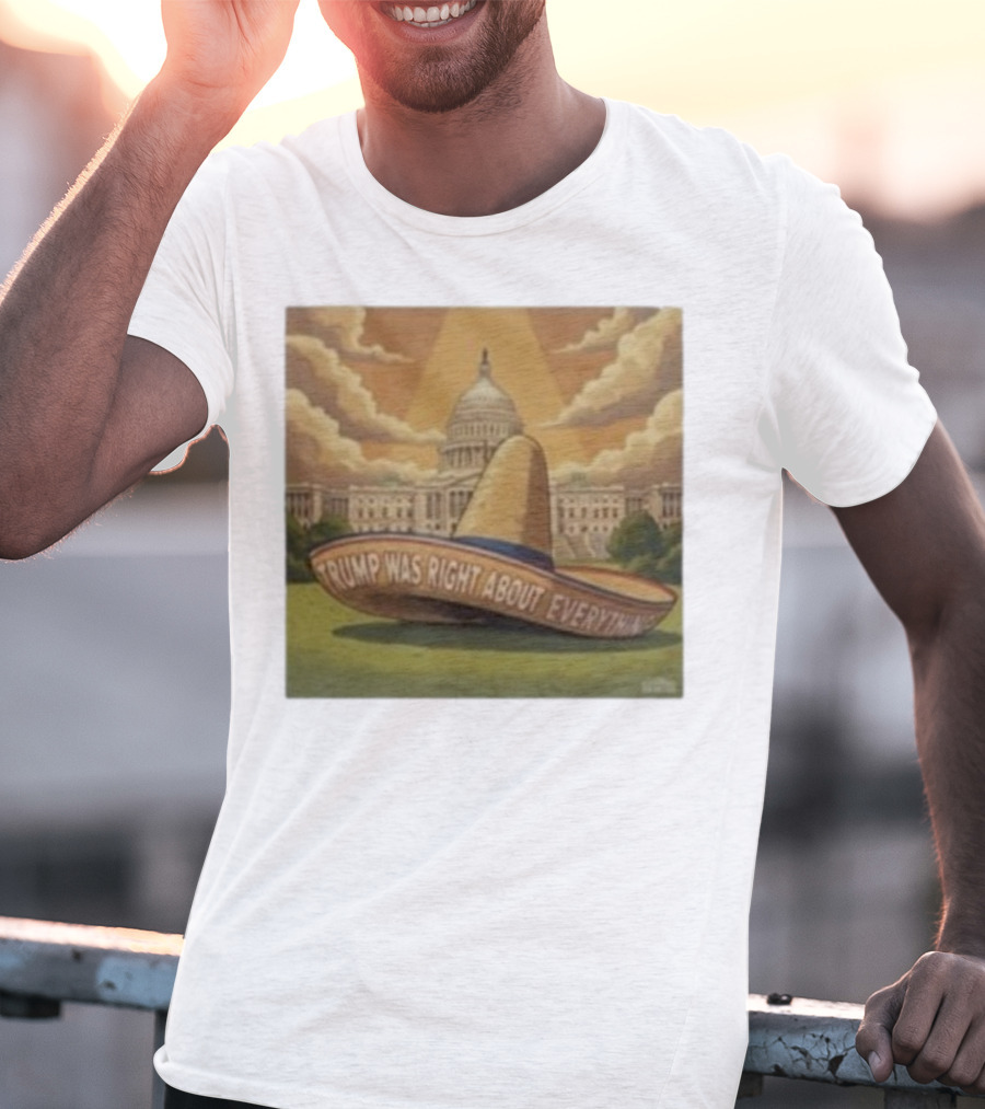 Trump Was Right About Everything Sombrero In Front Of US Capitol With Clouds And Sunbeam T-Shirt