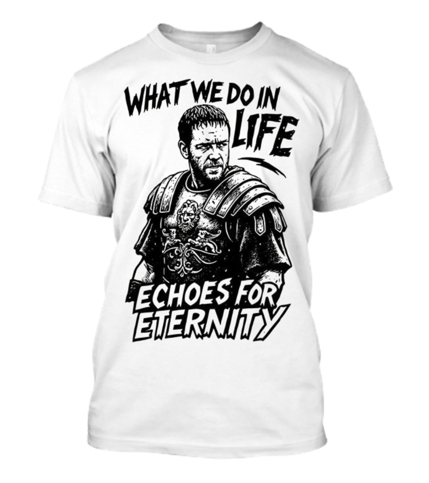 What We Do In Life Echoes For Eternity Gladiator Armor Illustration T-Shirt