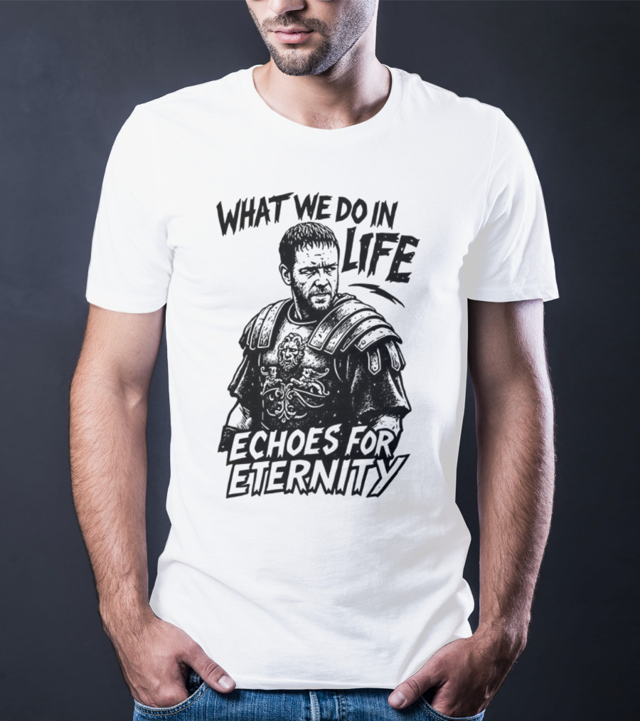 What We Do In Life Echoes For Eternity Gladiator Armor Illustration T-Shirt