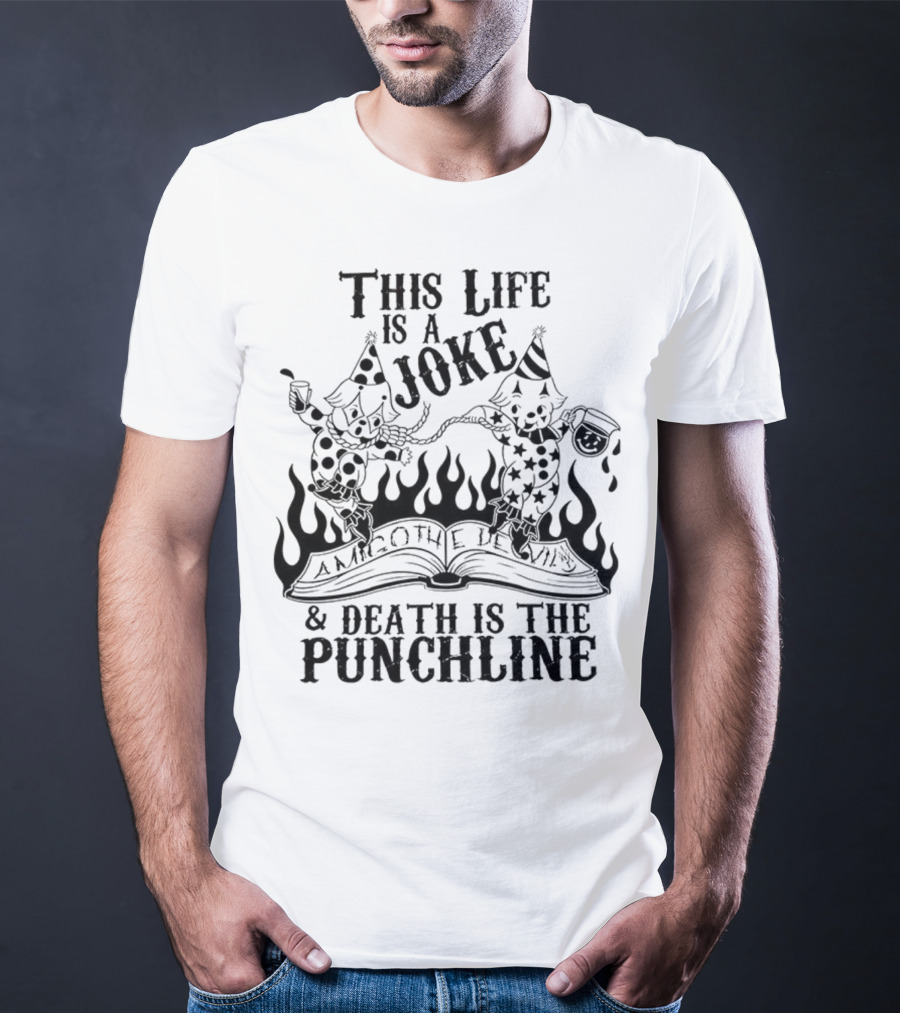 Amigo The Devil This Life Is A Joke Death Is The Punchline Clown Skulls Flames T-Shirt