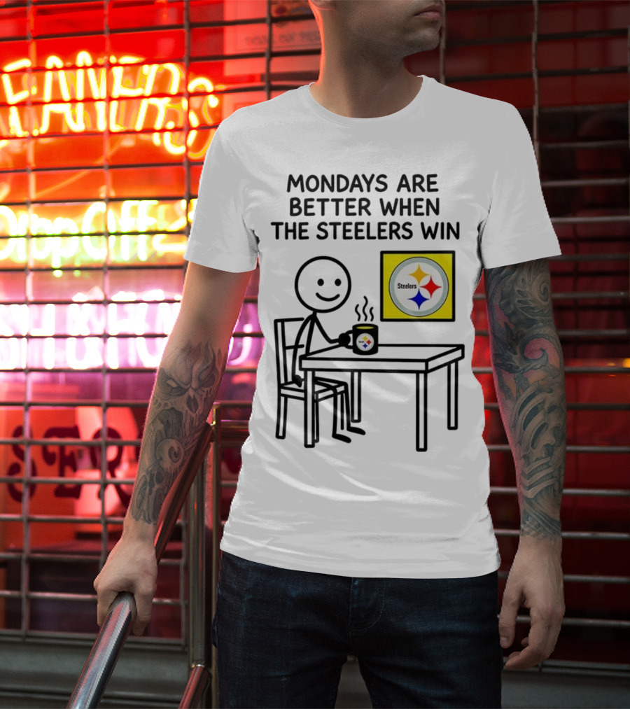 Mondays Are Better When The Steelers Win Pittsburgh NFL 2025 Meme T-Shirt
