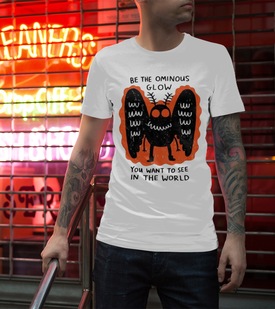 Be The Ominous Glow You Want To See In The World Mothman Creature T-Shirt