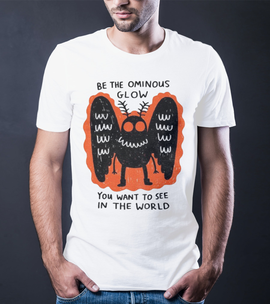Be The Ominous Glow You Want To See In The World Mothman Creature T-Shirt
