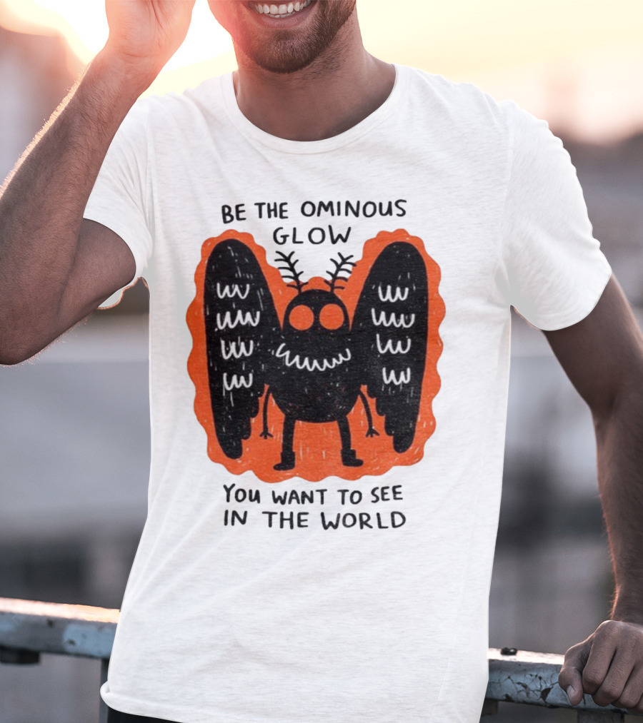 Be The Ominous Glow You Want To See In The World Mothman Creature T-Shirt