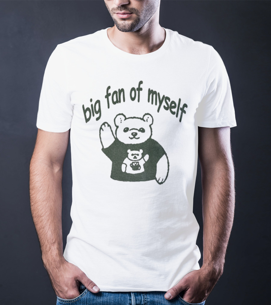 Big Fan Of Myself Bear Meme T-Shirt