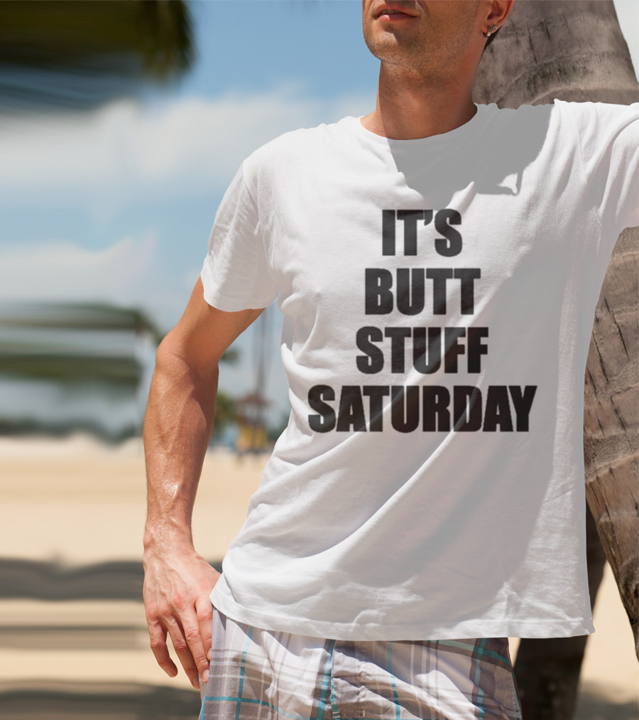 It's Butt Stuff Saturday Humor Weekend Vibe T-Shirt