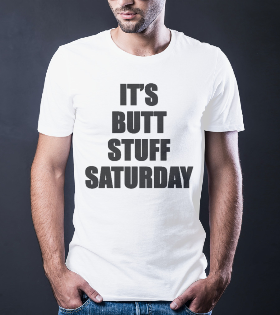 It's Butt Stuff Saturday Humor Weekend Vibe T-Shirt