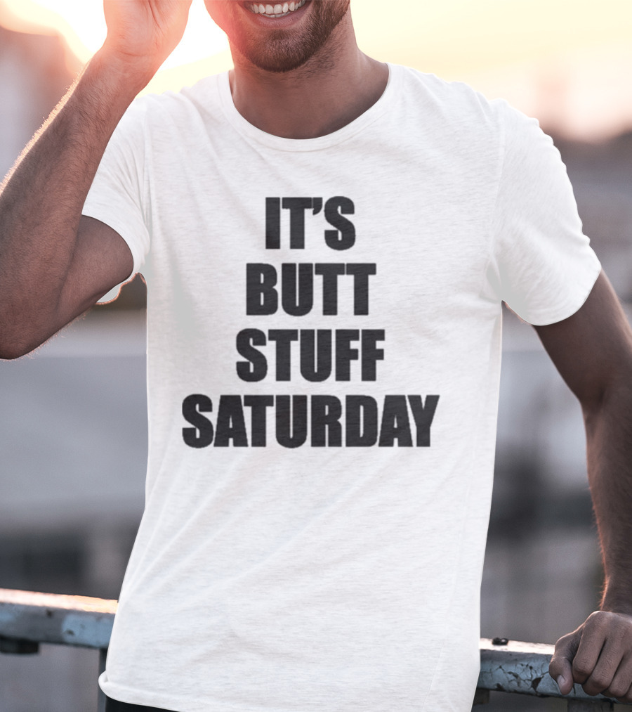 It's Butt Stuff Saturday Humor Weekend Vibe T-Shirt