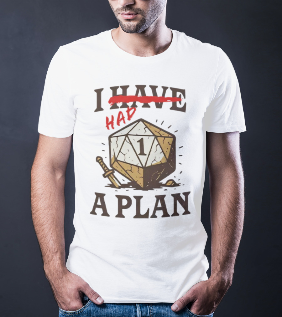 I Had A Plan D20 Dice Sword Humor Gaming T-Shirt