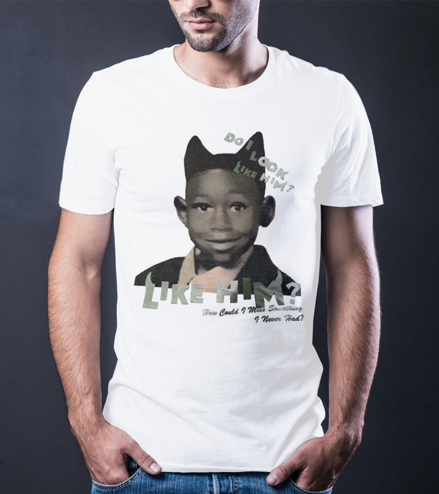 Tyler The Creator Do I Look Like Him How Could I Miss Something I Never Had T-Shirt
