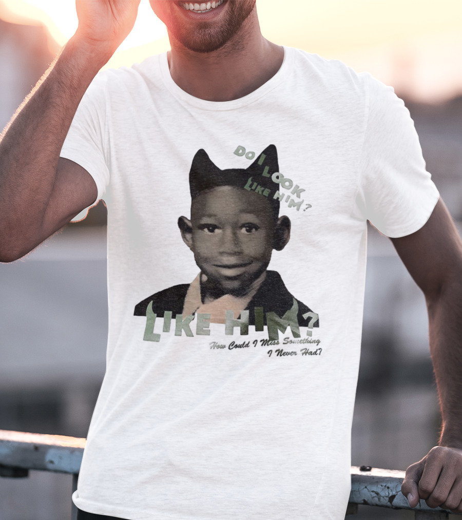 Tyler The Creator Do I Look Like Him How Could I Miss Something I Never Had T-Shirt