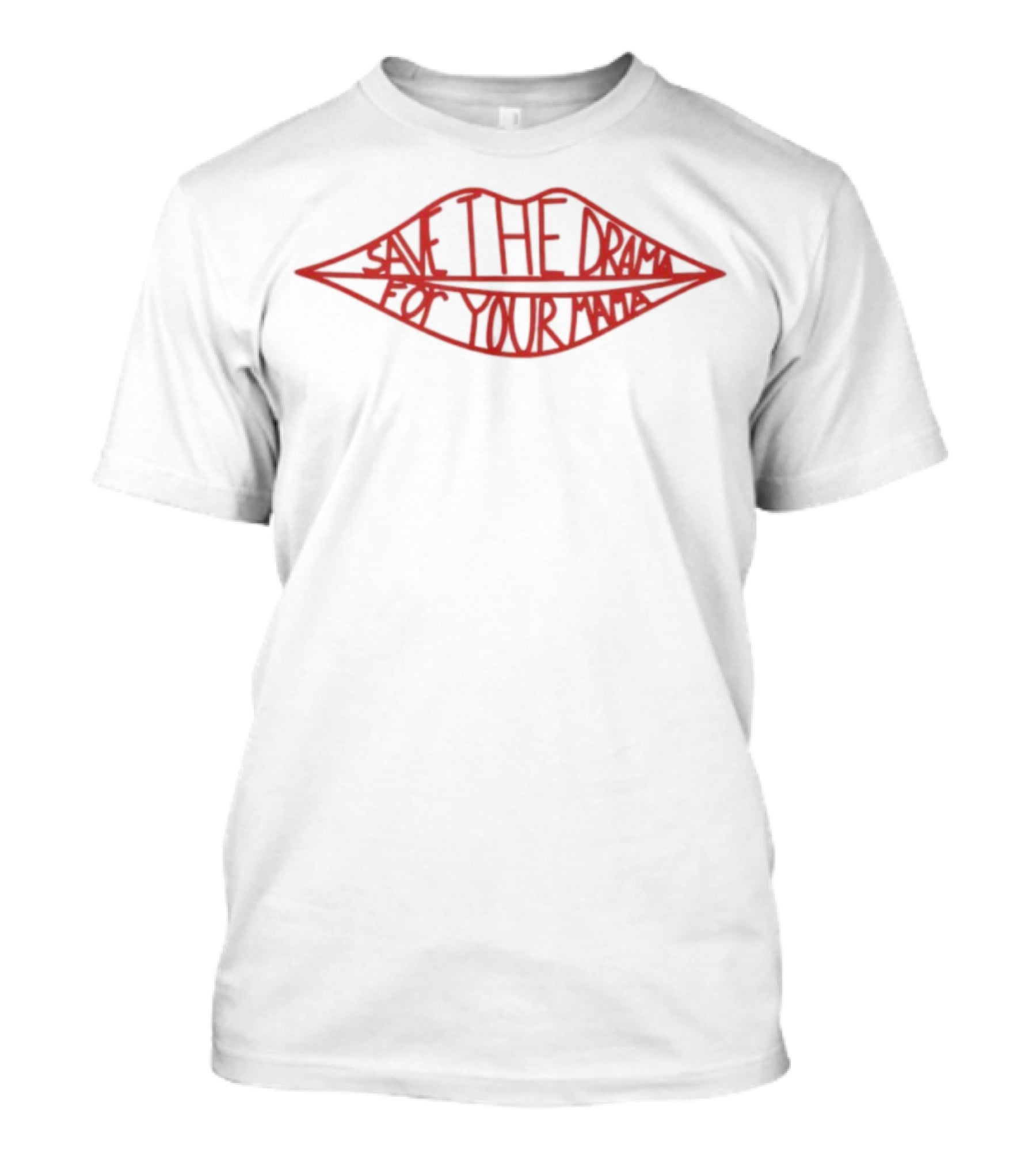 Save The Drama For Your Mama Red Lips Text Style T-Shirt