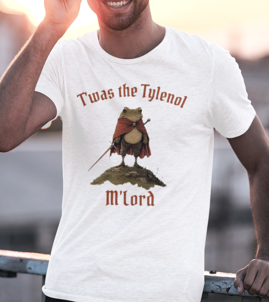 Twas The Tylenol M'Lord Frog With Cape And Sword T-Shirt
