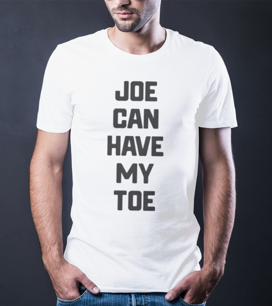 Joe Can Have My Toe Bold Block Letters T-Shirt