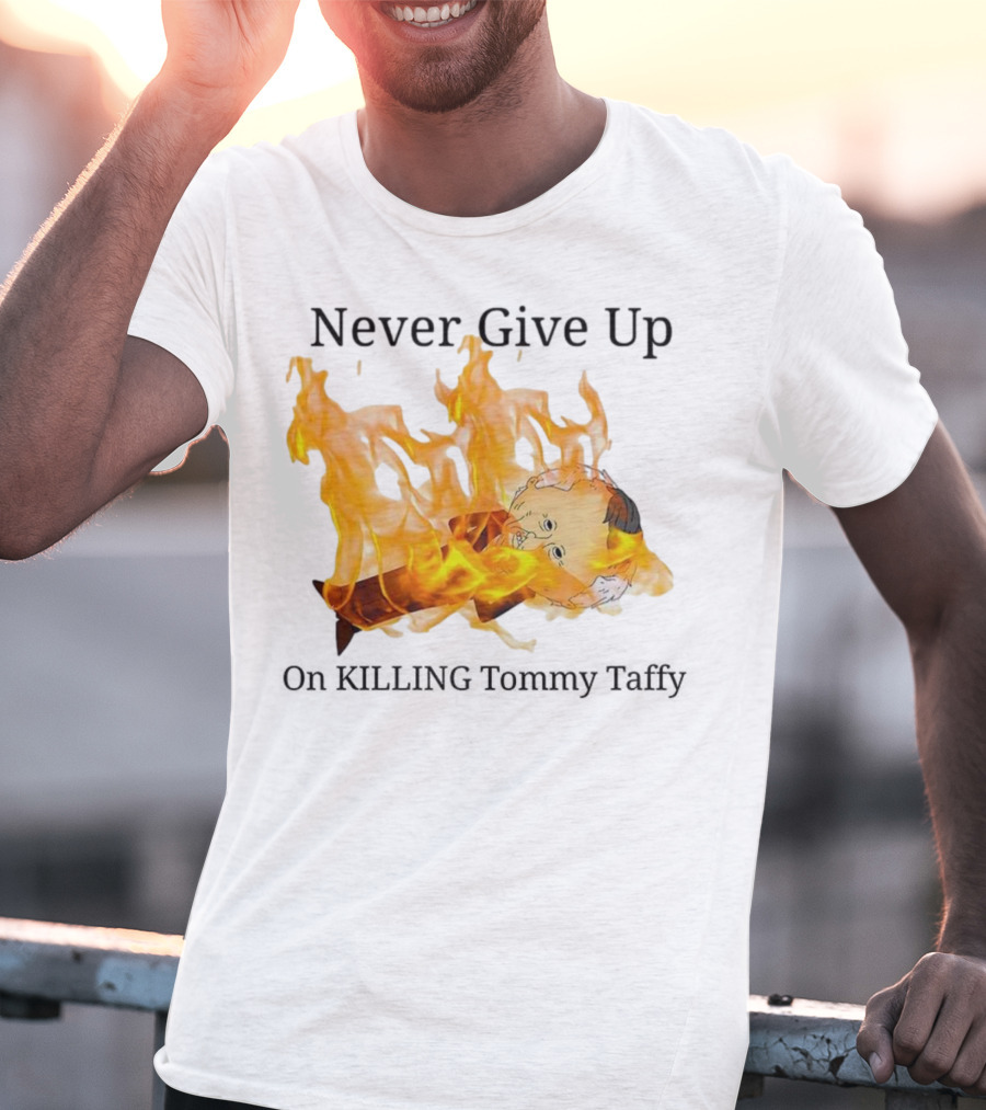 Never Give Up On Killing Tommy Taffy Flaming Character T-Shirt