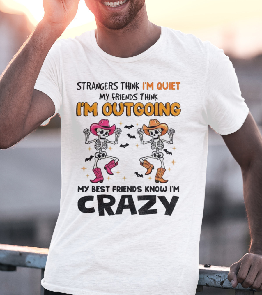 Strangers Think I'm Quiet Friends Think I'm Outgoing Best Friends Know I'm Crazy Skeleton Cowboy Dance T-Shirt