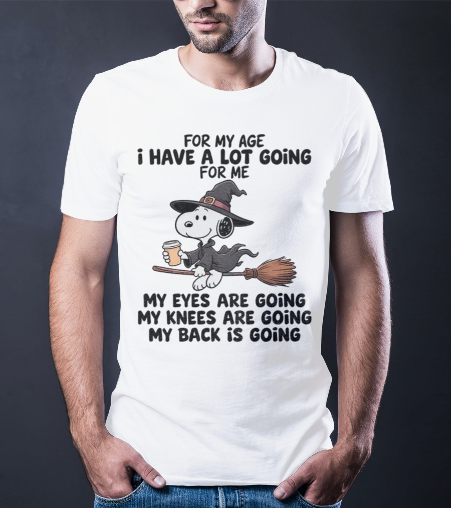 Snoopy Witch I Have A Lot Going For Me My Eyes Knees Back Are Going T-Shirt