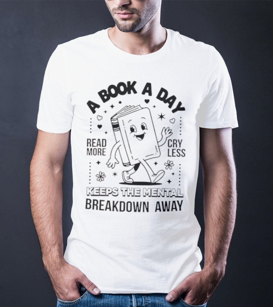 Read More Cry Less Book A Day Keeps The Mental Breakdown Away T-Shirt