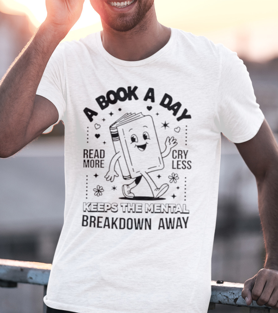 Read More Cry Less Book A Day Keeps The Mental Breakdown Away T-Shirt