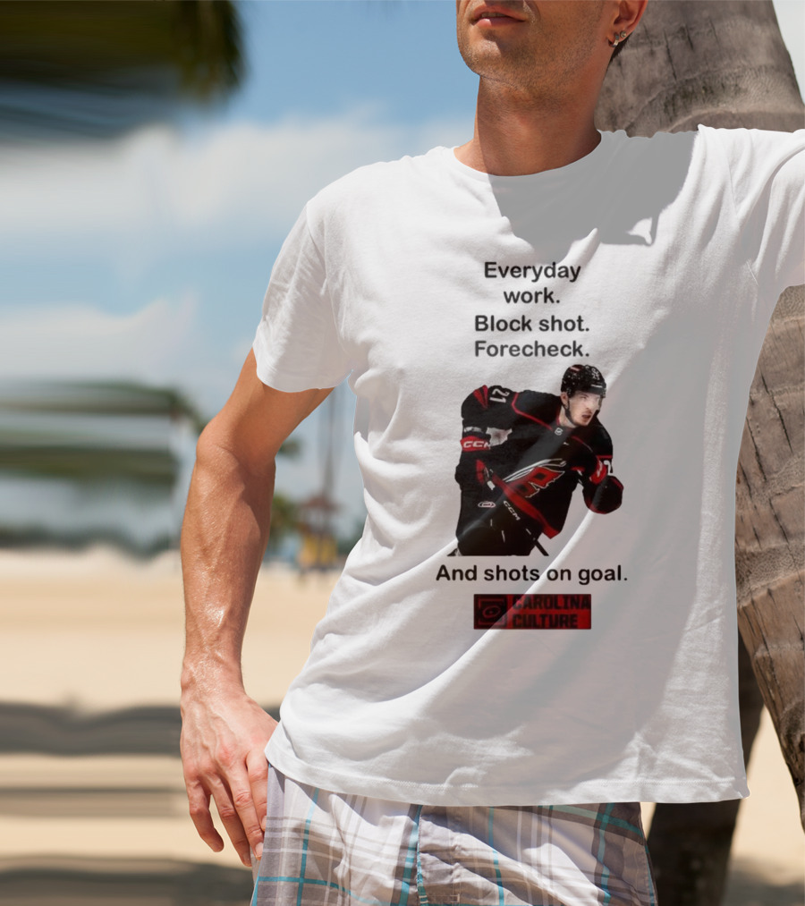 Carolina Culture Everyday Work Block Shot Forecheck And Shots On Goal T-Shirt