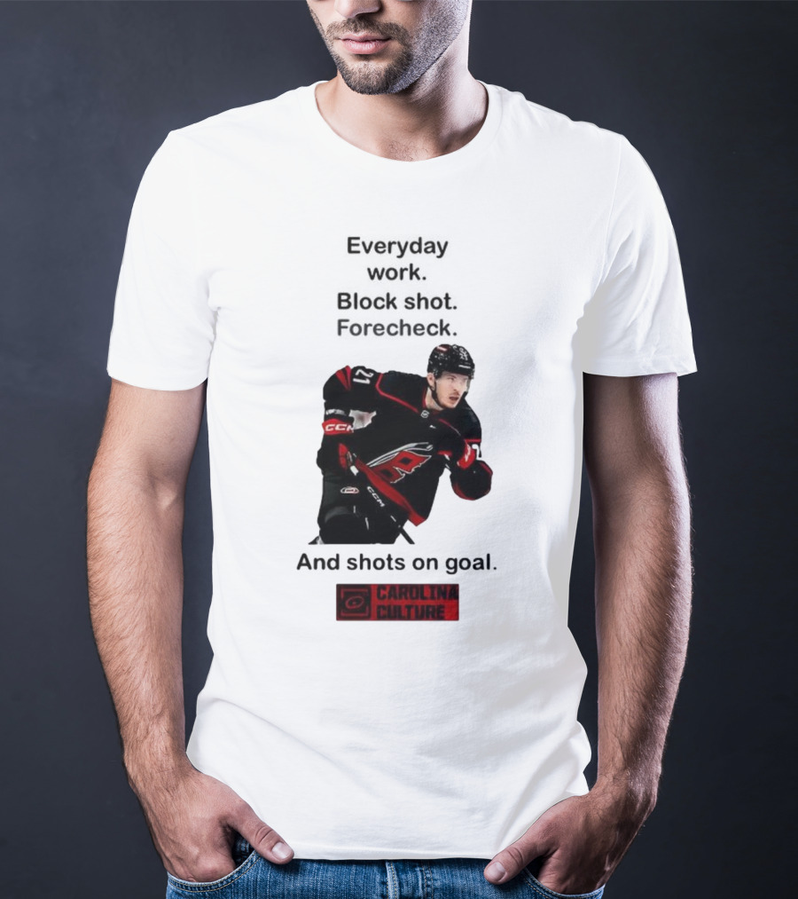Carolina Culture Everyday Work Block Shot Forecheck And Shots On Goal T-Shirt